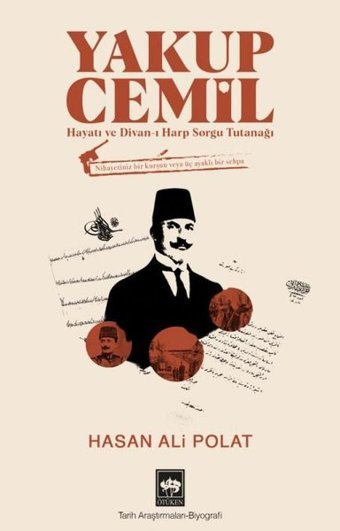 Yakup Cemil: Hayatı ve Divan-ı Harp Sorgu Tutanağı Hasan Ali Polat Ötüken Neşriyat