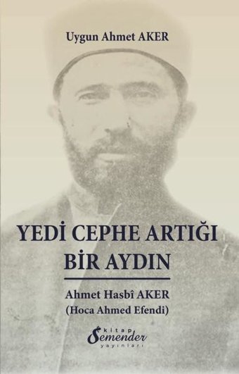 Yedi Cephe Artığı Bir Aydın: Ahmet Hasbi Aker Uygun Ahmet Aker Semenderkitap Yayınları