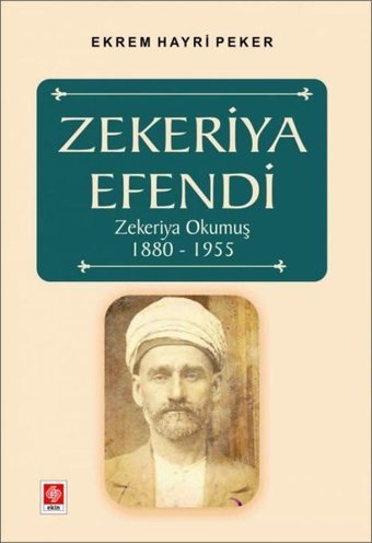 Zekeriya Efendi Zekeriya Okumuş 1880-1955 Ekrem Hayri Peker Ekin Basım Yayın