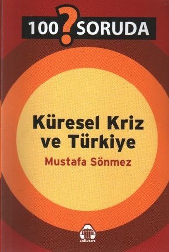 100 Soruda Küresel Kriz ve Türkiye Yeni Alan Yayıncılık Mustafa Sönmez Yeni Alan Yayıncılık - Güncel Sorunlar Dizisi