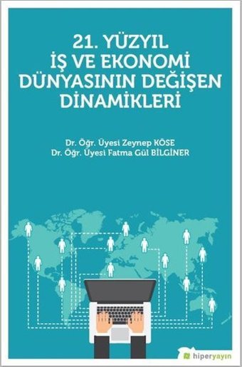 21.Yüzyıl İş ve Ekonomi Dünyasının Değişen Dinamikleri Zeynep Köse Hiperlink