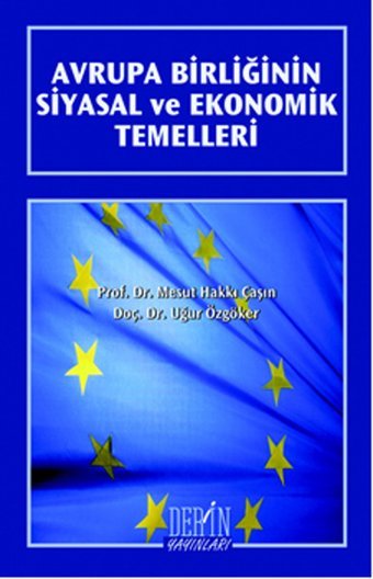 Avrupa Birliğinin Siyasal ve Ekonomik Temelleri Mesut Hakkı Çaşın, Uğur Özgöker Derin Yayınları