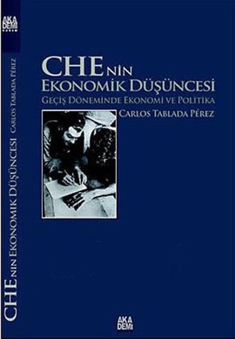 Che'nin Ekonomik Düşüncesi Akademi Yayın Carlos Tablada Perez Akademi Yayın