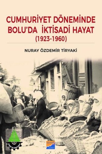 Cumhuriyet Döneminde Bolu'da İktisadi Hayat 1923-1960 Nuray Özdemir Tiryaki Siyasal Kitabevi