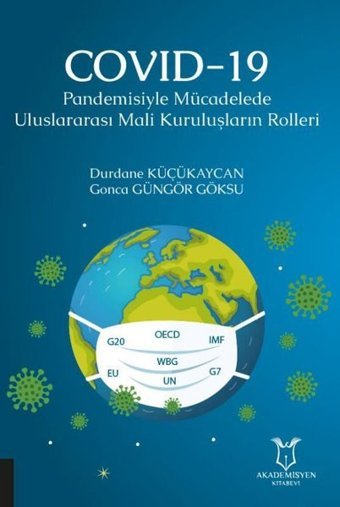 Covid-19 Pandemisiyle Mücadelede Uluslararası Mali Kuruluşların Rolleri Durdane Küçükaycan Akademisyen Kitabevi