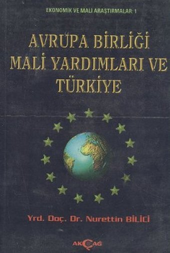 Avrupa Birliği Mali Yardımları ve Türkiye Akçağ Yayınları Akçağ Yayınları - Ekonomik Araştırma Dizisi