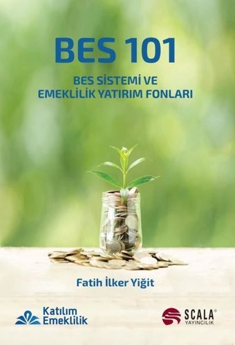 BES 101 - BES Sistemi ve Emeklilik Yatırım Fonları Fatih İlker Yiğit Scala Yayıncılık