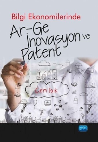 Bilgi Ekonomilerinde Ar-Ge İnovasyon ve Patent Cem Işık Nobel Akademik Yayıncılık