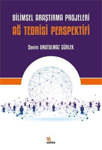 Bilimsel Araştırma Projeleri: Ağ Teorisi Perspektifi Sevim Unutulmaz Gürlek Kriter