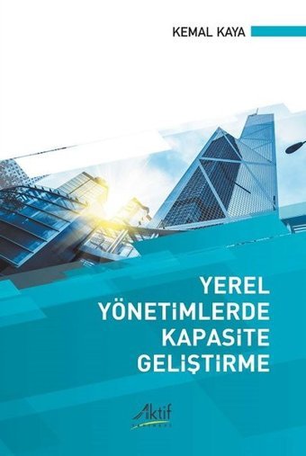 Yerel Yönetimlerde Kapasite Geliştirme Kemal Kaya Aktif Yayınları