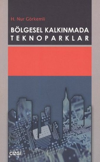 Bölgesel Kalkınmada Teknoparklar H. Nur Görkemli Çizgi Kitabevi
