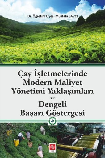 Çay İşletmelerinde Modern Maliyet Yönetimi Yaklaşımları ve Dengeli Başarı Göstergesi Ekin Basım Yayın