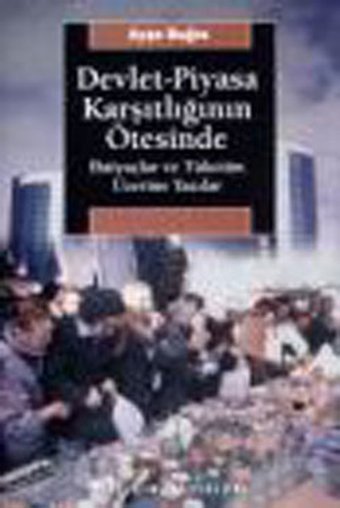 Devlet Piyasa Karşıtlığının Ötesinde İletişim Yayınları Ayşe Buğra İletişim Yayınları - Araştırma-İnceleme Dizisi
