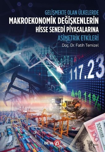 Gelişmekte Olan Ülkelerde Makroekonomik Değişkenlerin Hisse Senedi Piyasalarına Asimetrik Etkileri Fatih Temizel Beta Yayınları