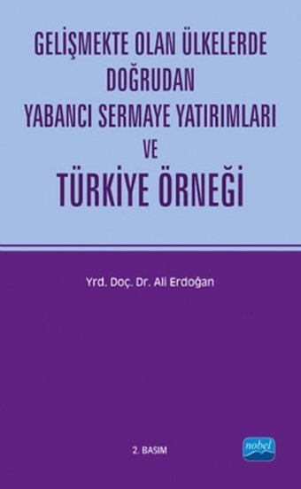 Gelişmekte Olan Ülkelerde Doğrudan Yabancı Sermaye Yatırımları ve Türkiye Örneği Ali Erdoğan Nobel Akademik Yayıncılık