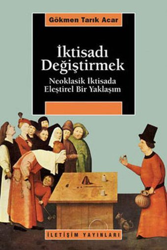İktisadı Değiştirmek İletişim Yayınları Gökmen Tarık Acar İletişim Yayınları - Araştırma-İnceleme Dizisi