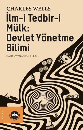 İlm-i Tedbir-i Mülk: Devlet Yönetme Bilimi Charles Wells VakıfBank Kültür Yayınları