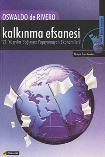 Kalkınma Efsanesi - 21. Yüzyılın Bağımsız Yaşayamayan Ekonomileri Çitlembik Yayınları Oswaldo De Rivero Çitlembik Yayınları