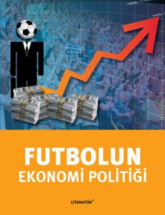 Futbolun Ekonomi Politiği Tuğrul Akşar Literatür Yayıncılık