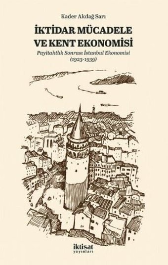 İktidar Mücadele ve Kent Ekonomisi - Payitahtlık Sonrası İstanbul Ekonomisi Kader Akdağ Sarı İktisat Yayınları