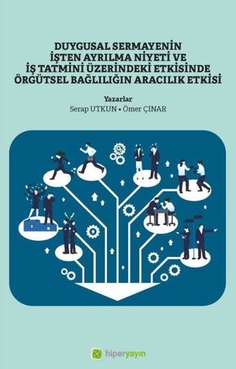 Duygusal Sermayenin İşten Ayrılma Niyeti ve İş Tatmini Üzerindeki Etkisinde Örgütsel Bağlılığın Arac Serap Tutkun Hiperlink