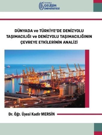 Dünyada ve Türkiye'de Denizyolu Taşımacılığı ve Denizyolu Taşımacılığının Çevreye Etkilerinin Analiz Kadir Mersin İstanbul Gelişim Üniversitesi
