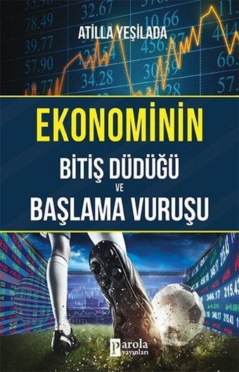 Ekonominin Bitiş Düdüğü ve Başlama Vuruşu Atilla Yeşilada Parola Yayınları