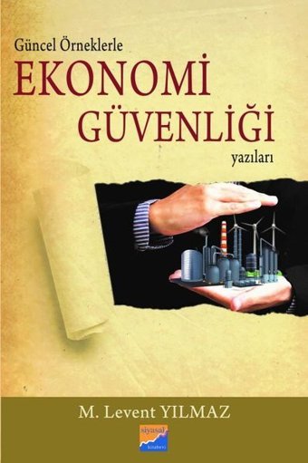 Güncel Örneklerle Ekonomi Güvenliği Yazıları M. Levent Yılmaz Siyasal Kitabevi