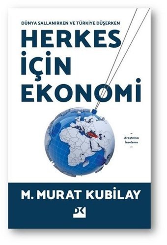 Herkes İçin Ekonomi - Dünya Sallanırken ve Türkiye Düşerken M. Murat Kubilay Doğan Kitap