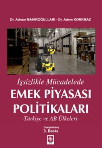 İşsizlikle Mücadelede Emek Piyasası Politikaları Adnan Mahiroğulları, Adem Korkmaz Ekin Basım Yayın
