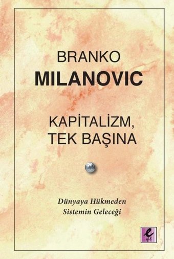 Kapitalizm Tek Başına - Dünyaya Hükmeden Sistemin Geleceği Branko Milanovic Efil Yayınevi Yayınları