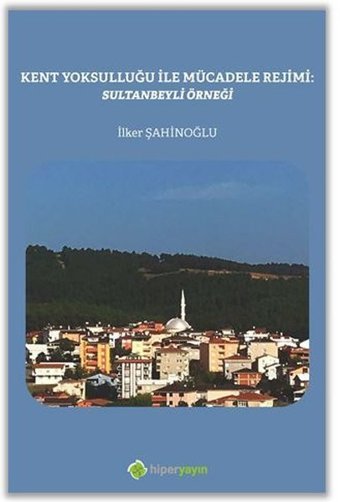 Kent Yoksulluğu ile Mücadele Rejimi: Sultanbeyli Örneği İlker Şahinoğlu Hiperlink