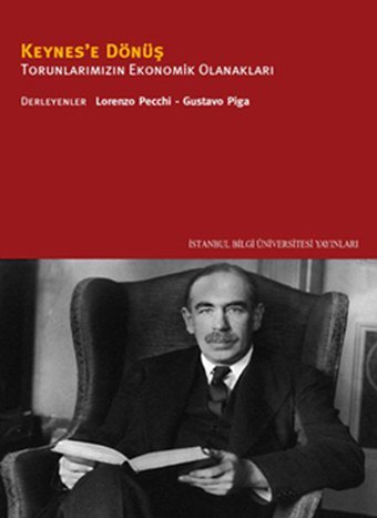 Keynes'e Dönüş- Torunlarımızın Ekonomik Olanakları Der. Gustavo Piga, Lorenzo Pecchi İstanbul Bilgi Üniv.Yayınları