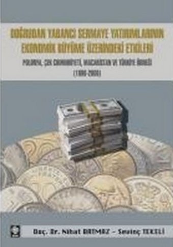 Doğrudan Yabancı Sermaye Yatırımlarının Ekonomik Büyüme Üzerindeki Etkileri Nihat Batmaz, Sevinç Tekeli Ekin Basım Yayın