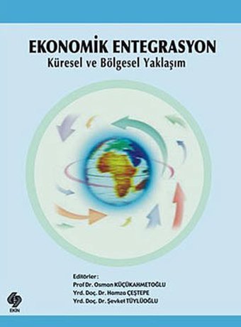 Ekonomik Entegrasyon ve Endüstri İçi Ticaret İlişkisi Yelda Bugay Tekgül Nobel Bilimsel Eserler