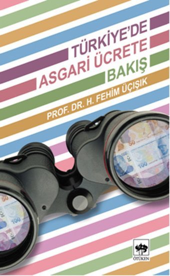 Türkiye'de Asgari Ücrete Bakış Ötüken Neşriyat H. Fehim Üçışık Ötüken Neşriyat - Siyaset Dizisi