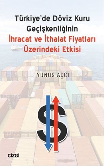 Türkiye'de Döviz Kuru Geçişkenliğinin İhracat ve İthalat Fiyatları Üzerindeki Etkisi Yunus Açcı Çizgi Kitabevi