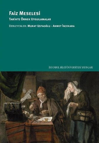 Faiz Meselesi: Tarihte Örnek Uygulamalar Kolektif İstanbul Bilgi Üniv.Yayınları