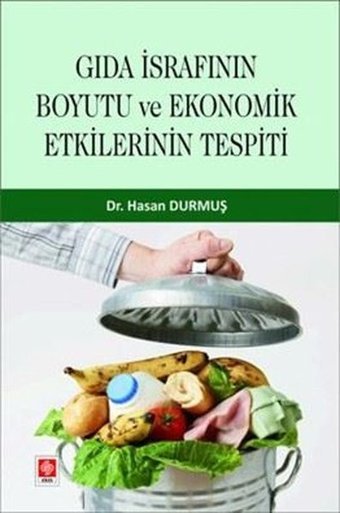 Gıda İsrafının Boyutu ve Ekonomik Etkilerinin Tespiti Hasan Durmuş Ekin Basım Yayın