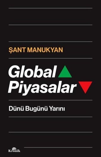 Global Piyasalar - Dünü Bugünü Yarını Şant Manukyan Kronik Kitap