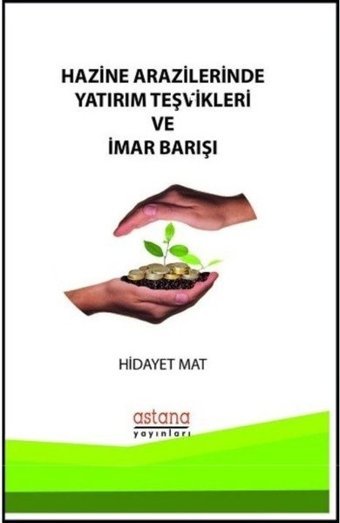 Hazine Arazilerinde Yatırım Teşvikleri ve İmar Bakışı Hidayet Mat Astana Yayınları