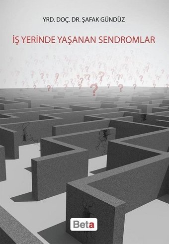 İş Yerinde Yaşanan Sendromlar Şafak Gündüz Beta Yayınları