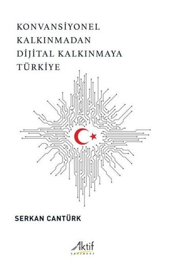 Konvansiyonel Kalkınmadan Dijital Kalkınmaya Türkiye Serkan Cantürk Aktif Yayınları