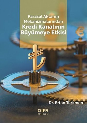 Parasal Aktarım Mekanizmalarından Kredi Kanalının Büyümeye Etkisi Ertan Türkmen Der Yayınları