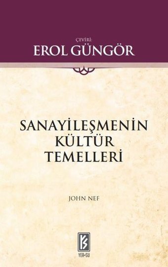 Sanayileşmenin Kültür Temelleri Yer John Nef Yer-Su