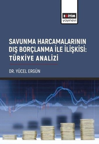 Savunma Harcamalarının Dış Borçlanma ile İlişkisi: Türkiye Analizi Yücel Ergün Eğitim Yayınevi