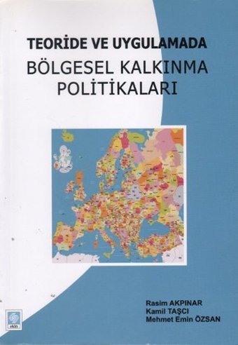 Teoride Ve Uygulamada Bölgesel Kalkınma Politikaları Kamil Taşçı, Rasim Akpınar, Mehmet Emin Özsan Ekin Basım Yayın
