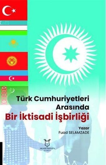 Türk Cumhuriyetleri Arasında Bir İktisadi İşbirliği Fuad Selamzade Akademisyen Kitabevi