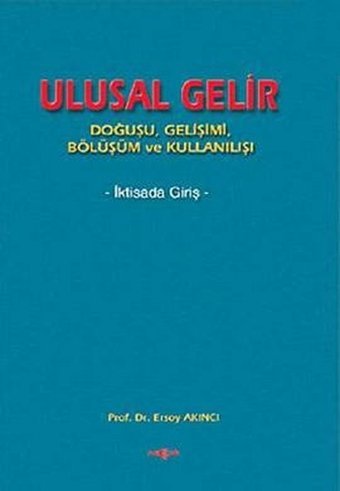 Ulusal Gelir Akçağ Yayınları Ersoy Akıncı Akçağ Yayınları - Ekonomik Araştırma Dizisi