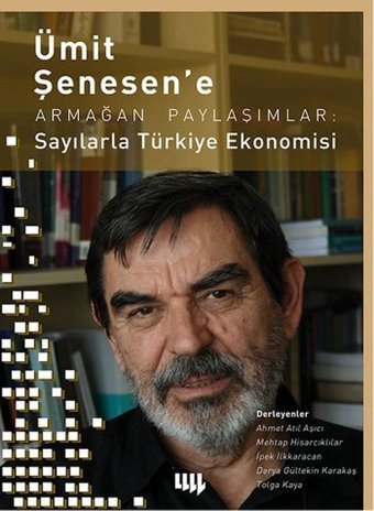 Ümit Şenesen' e Armağan Paylaşımlar: Sayılarla Türkiye Ekonomisi İpek İlkkaracan, Tolga Kaya, Ahmet Atıl Aşıcı, Mehtap Hisarcıklılar, Derya Gültekin Karakaş Literatür Yayıncılık